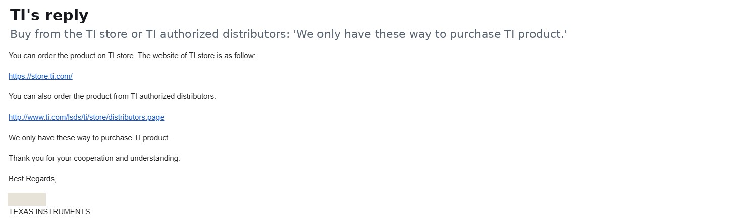 TI support reply: order from the TI store or TI authorized distributors; we only have these ways to purchase TI product